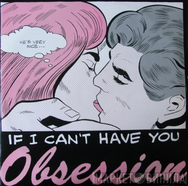  Obsession  - If I Can't Have You