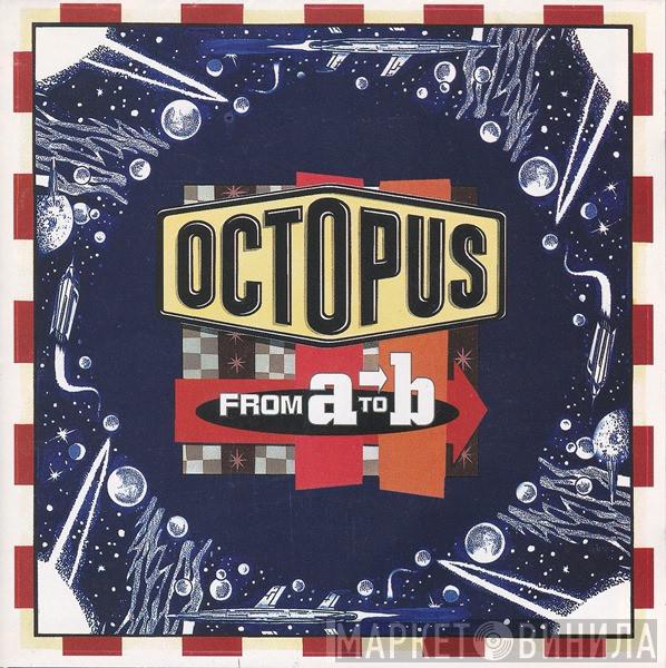  Octopus   - From A To B