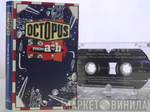  Octopus   - From A To B