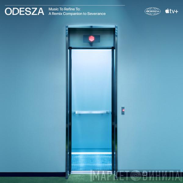 Odesza, Theodore Shapiro - Music To Refine To: A Remix Companion to Severance