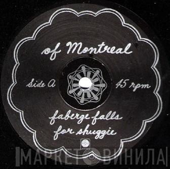 Of Montreal - Faberge Falls For Shuggie / She's A Rejecter