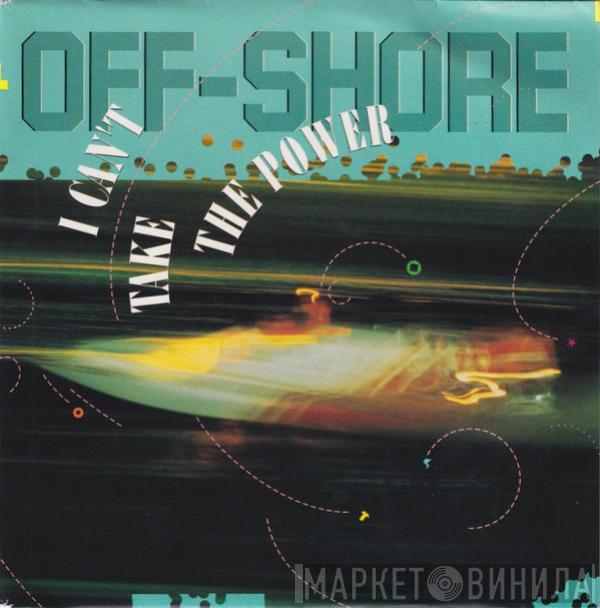  Off-Shore  - I Can't Take The Power