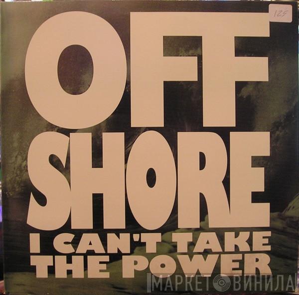  Off-Shore  - I Can't Take The Power