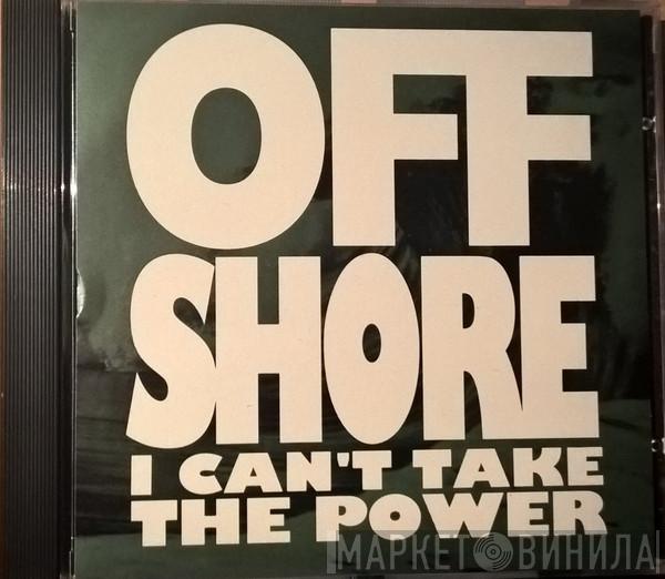  Off-Shore  - I Can't Take The Power