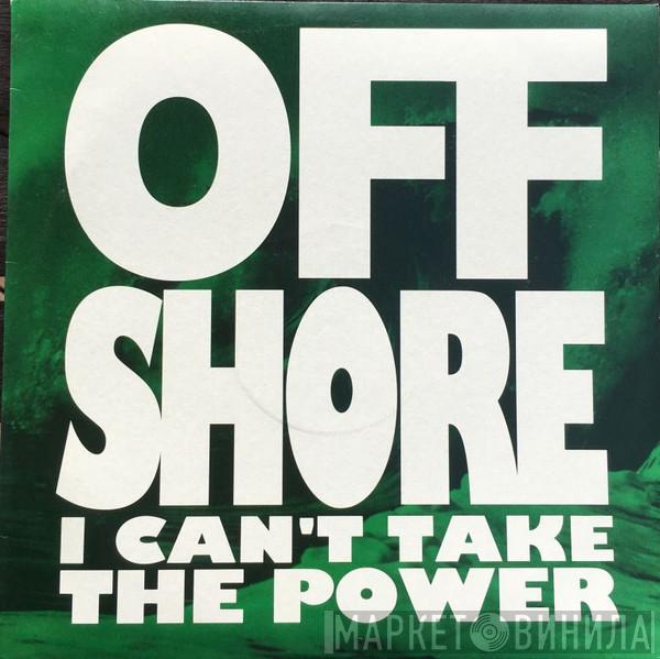  Off-Shore  - I Can't Take The Power