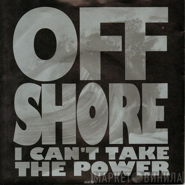 Off-Shore - I Can't Take The Power