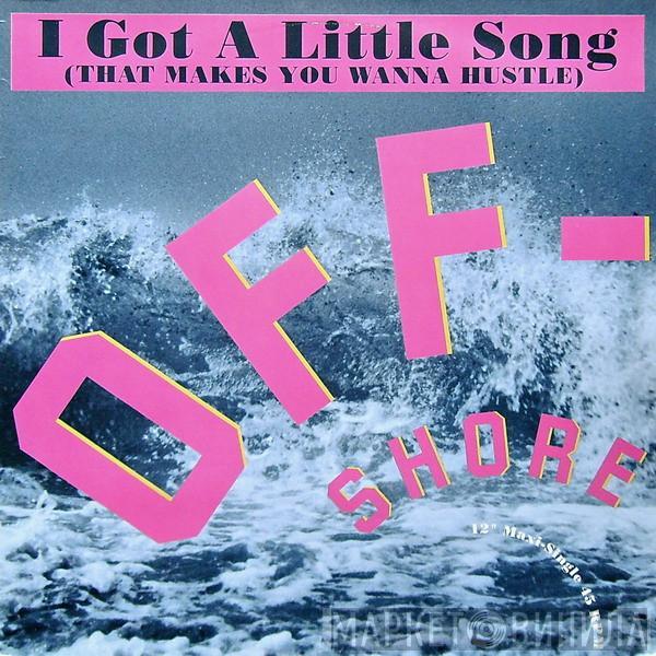 Off-Shore - I Got A Little Song (That Makes You Wanna Hustle)