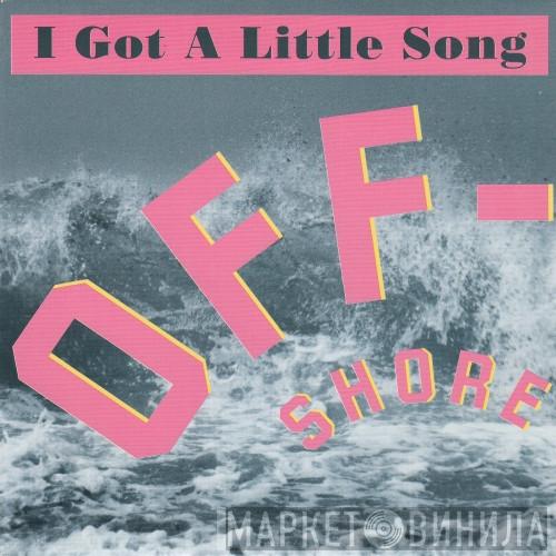 Off-Shore - I Got A Little Song