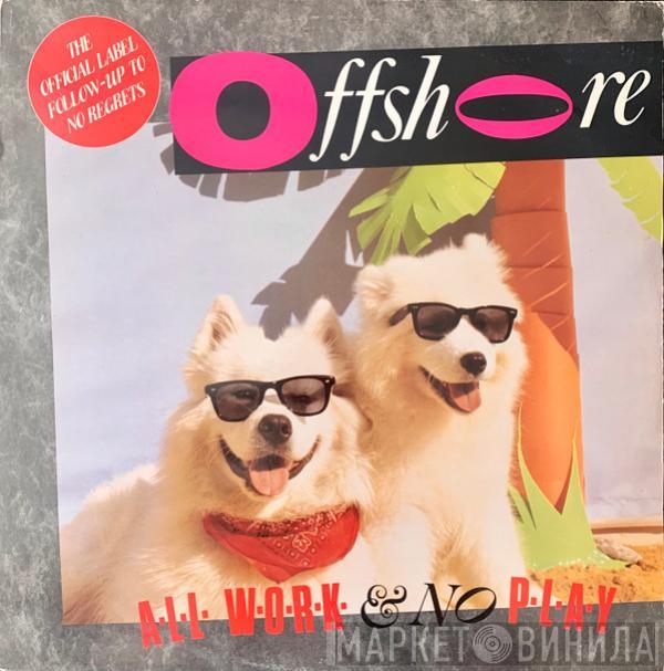 Offshore  - All Work And No Play