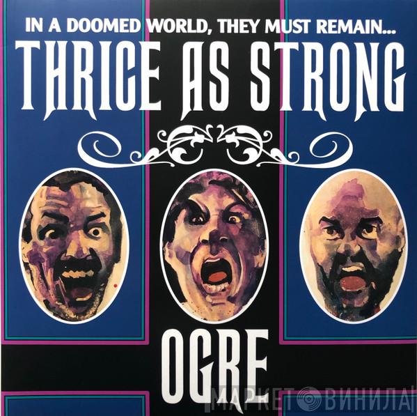 Ogre  - Thrice As Strong