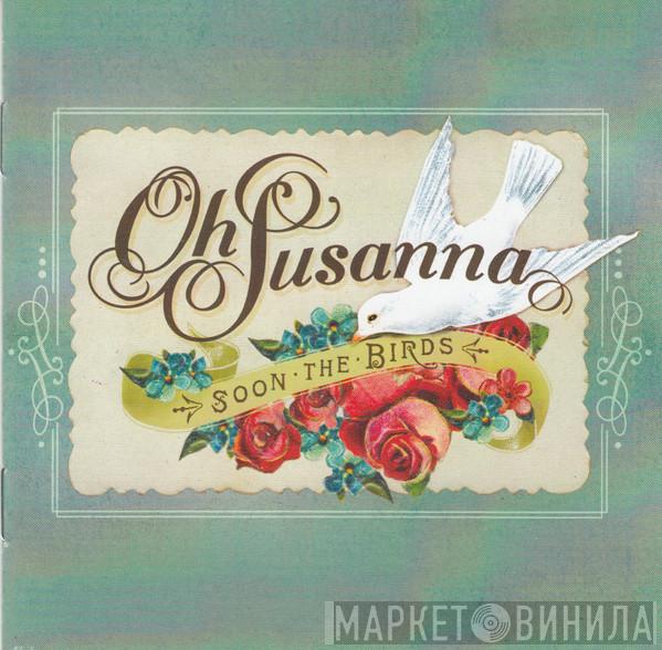 Oh Susanna - Soon The Birds