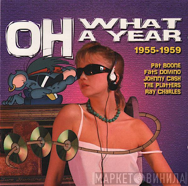  - Oh What A Year 1955-1959