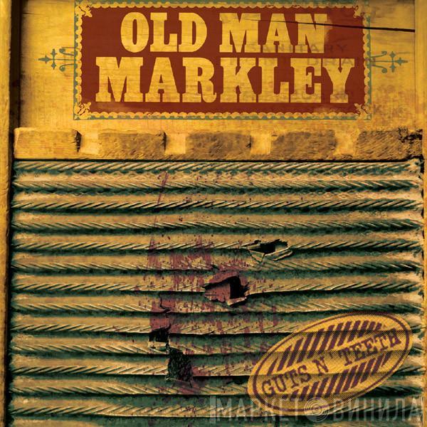 Old Man Markley - Guts N' Teeth