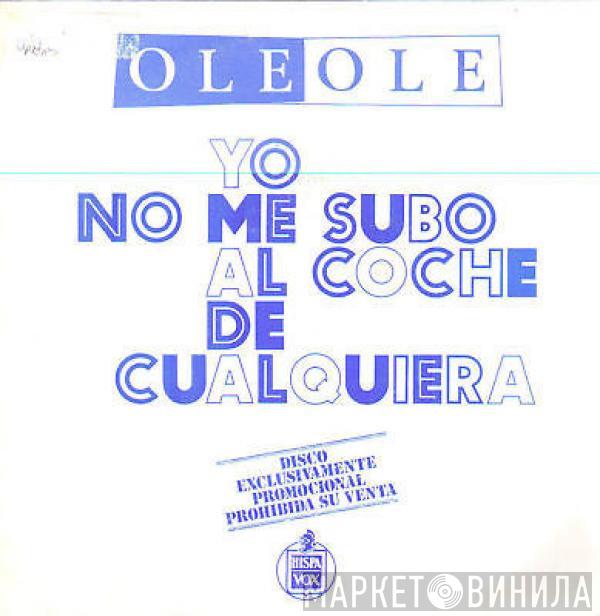 Ole Ole - Yo No Me Subo Al Coche De Cualquiera