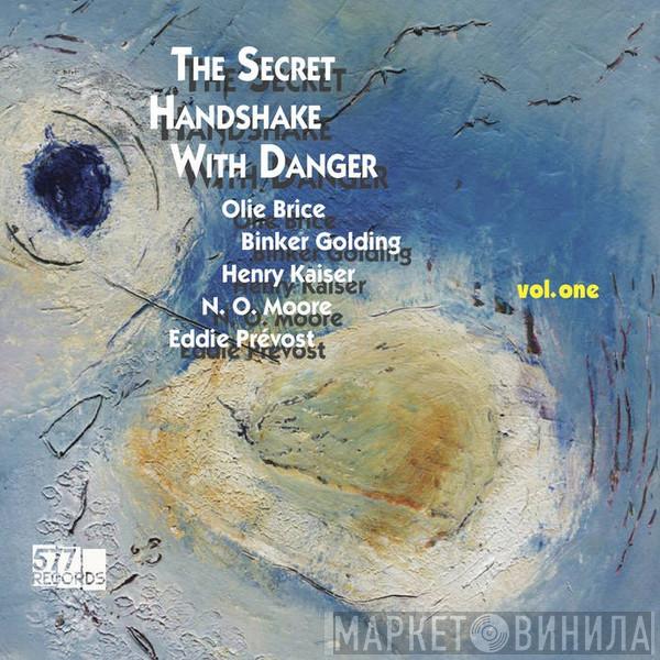 Olie Brice, Binker Golding, Henry Kaiser, NO Moore, Eddie Prévost - The Secret Handshake With Danger (Vol. One)