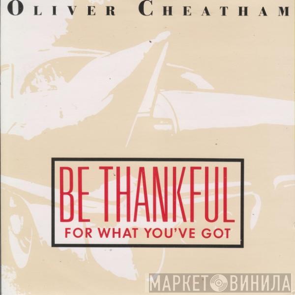 Oliver Cheatham - Be Thankful For What You've Got