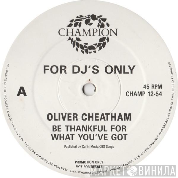 Oliver Cheatham - Be Thankful For What You've Got