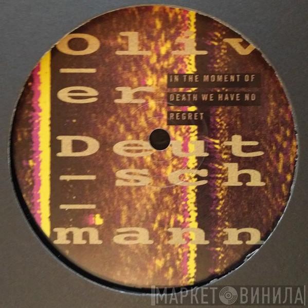 Oliver Deutschmann - In The Moment Of Death We Have No Regret
