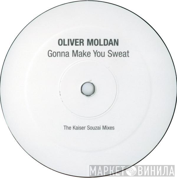 Oliver Moldan - Gonna Make You Sweat (The Kaiser Souzai Mixes)