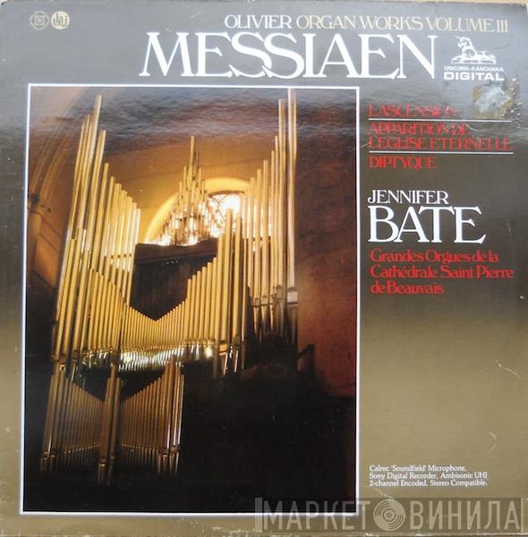 Olivier Messiaen, Jennifer Bate - Organ Works Volume III (L'Ascension / Apparition De L'Eglise Eternelle / Diptyque)