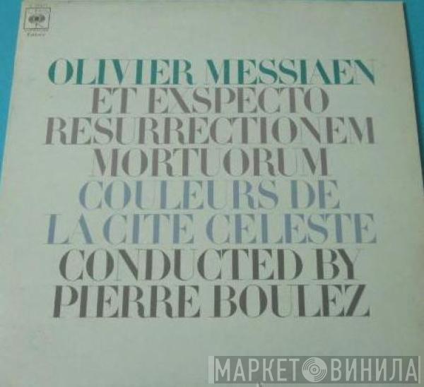 Olivier Messiaen, Pierre Boulez - Et Exspecto Resurrectionem Mortuorum / Couleurs De La Cité Céleste