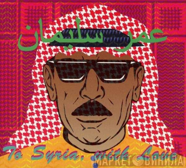  Omar Souleyman  - To Syria, With Love