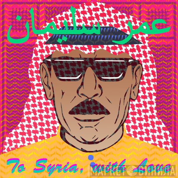  Omar Souleyman  - To Syria, With Love