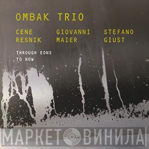 Ombak Trio, Cene Resnik, Giovanni Maier, Stefano Giust - Through Eons To Now