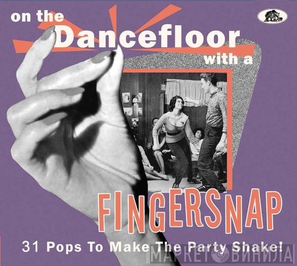  - On The Dancefloor With A Fingersnap (31 Pops To Make The Party Shake!)