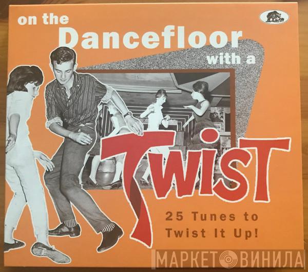  - On The Dancefloor With A Twist (25 Tunes To Twist It Up!)