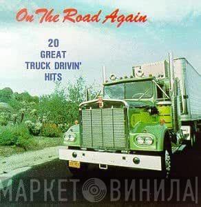  - On The Road Again 20 Great Truck Driver Hits