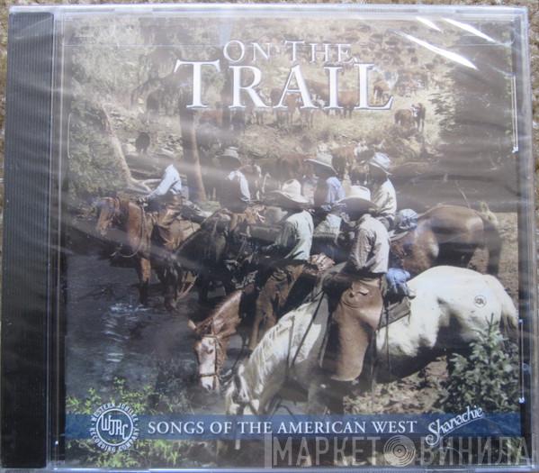  - On The Trail: Songs Of The American West