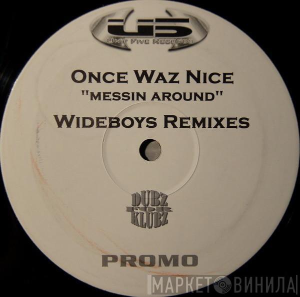 Once Waz Nice - Messin Around (Wideboys Remixes)