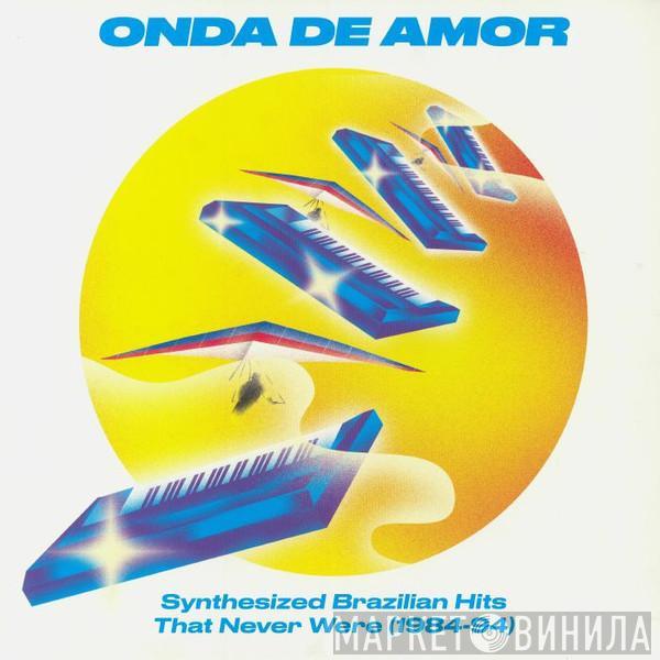  - Onda De Amor (Synthesized Brazilian Hits That Never Were 1984-94)