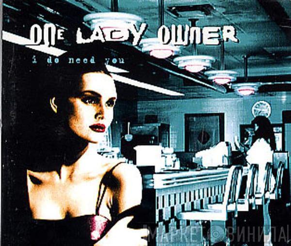 One Lady Owner - I Do Need You