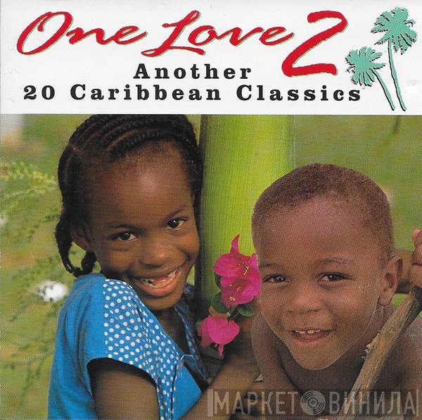  - One Love 2 - Another 20 Caribbean Classics