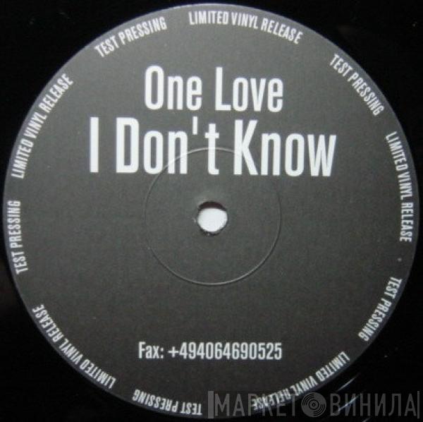 One Love - I Don't Know