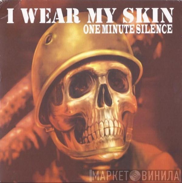  One Minute Silence  - I Wear My Skin