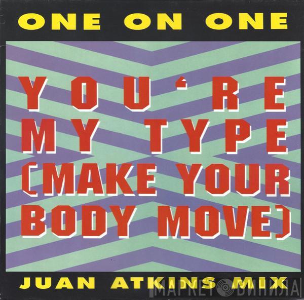 One On One - You're My Type (Make Your Body Move)