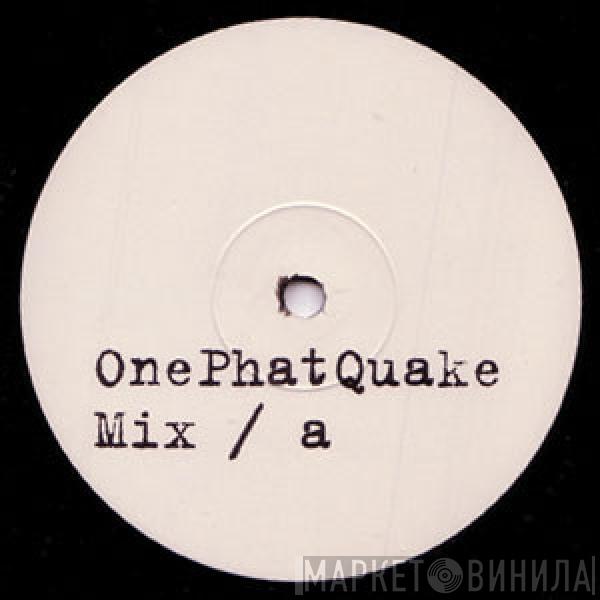  - One Phat Quake