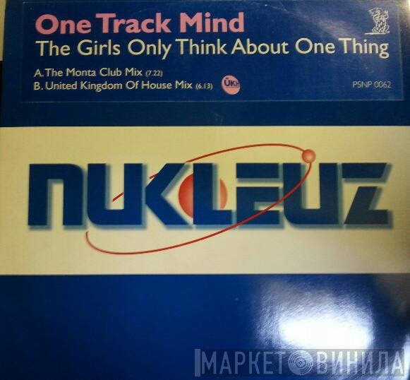One Track Mind  - The Girls Only Think About One Thing