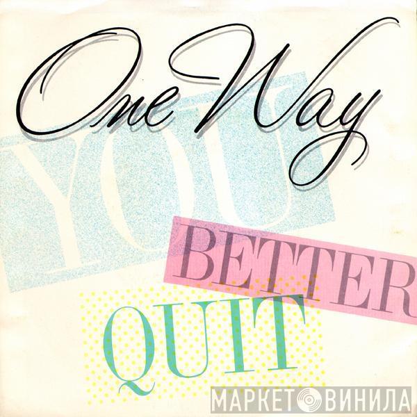  One Way  - You Better Quit / Oh Girl