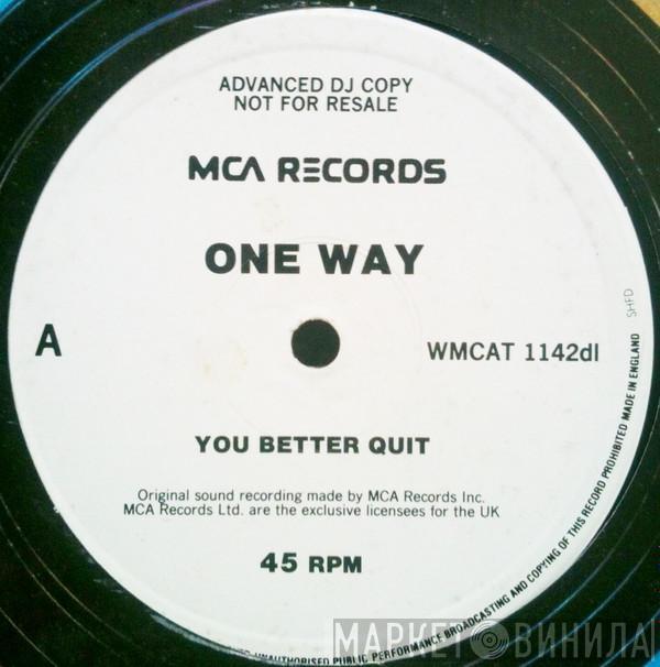  One Way  - You Better Quit