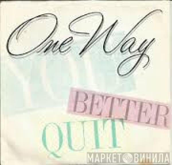 One Way - You Better Quit