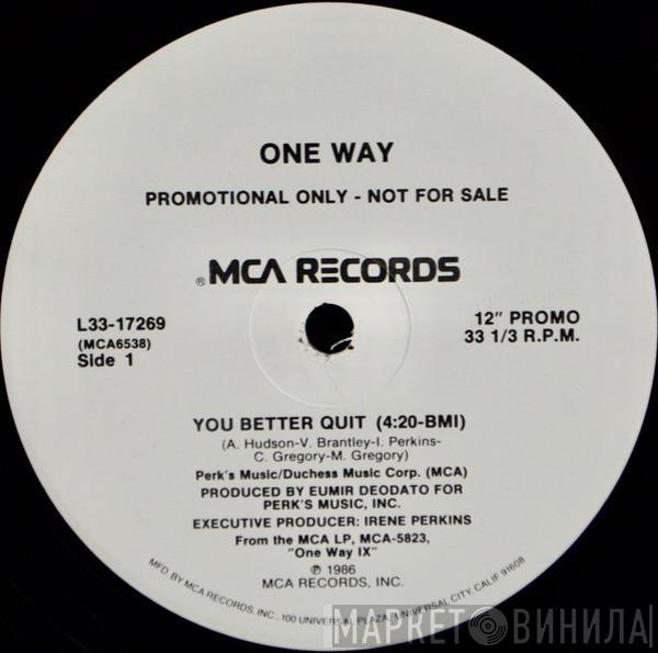 One Way  - You Better Quit