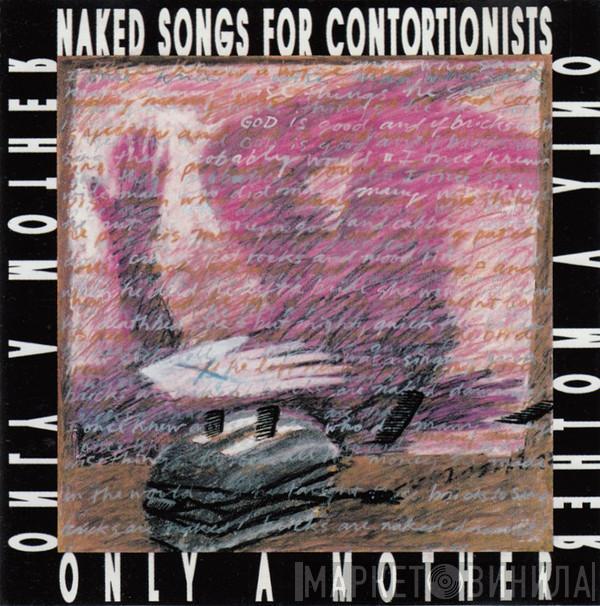 Only A Mother - Naked Songs For Contortionists