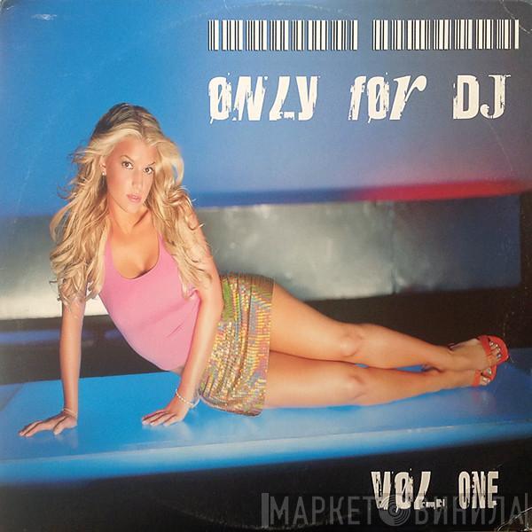  - Only For DJ Vol. One