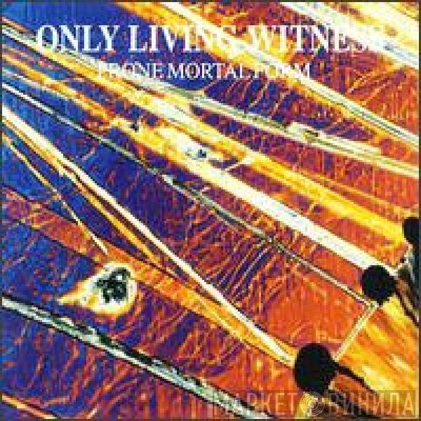  Only Living Witness  - Prone Mortal Form
