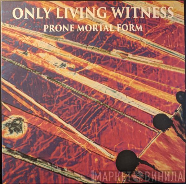  Only Living Witness  - Prone Mortal Form