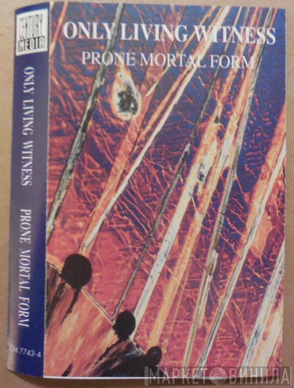  Only Living Witness  - Prone Mortal Form